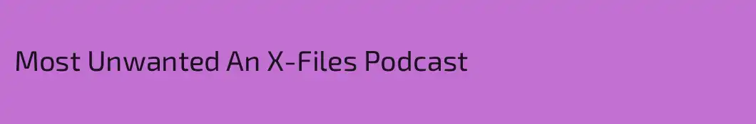 Most Unwanted An X-Files Podcast